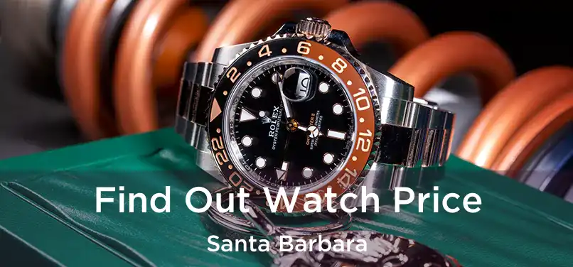 Find Out Watch Price Santa Barbara