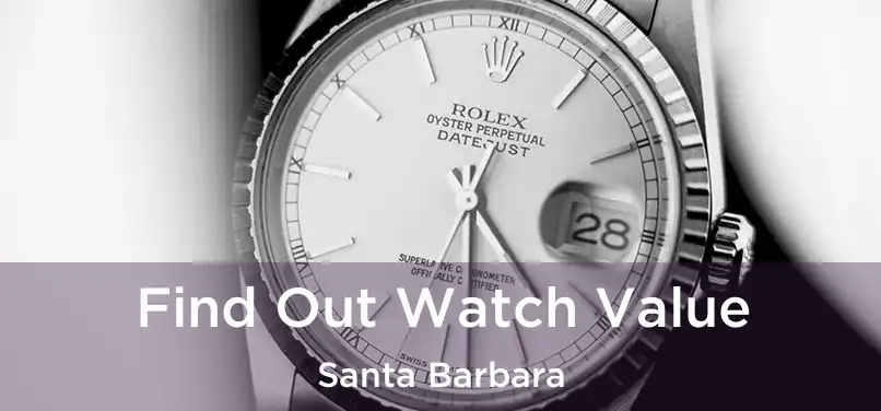 Find Out Watch Value Santa Barbara