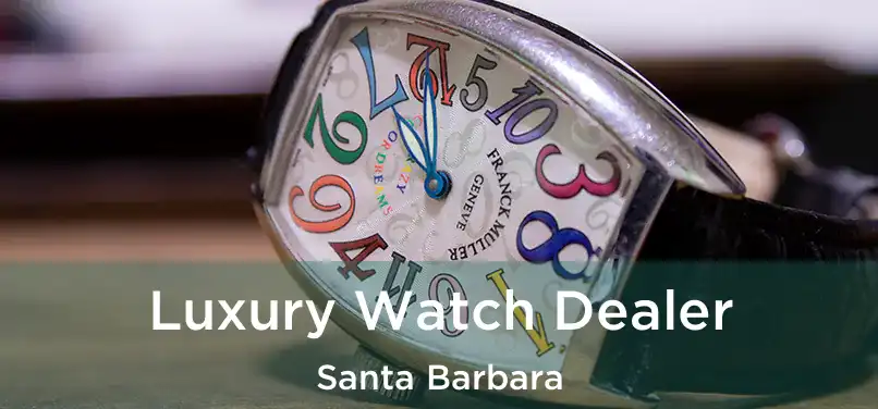 Luxury Watch Dealer Santa Barbara