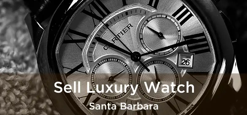 Sell Luxury Watch Santa Barbara