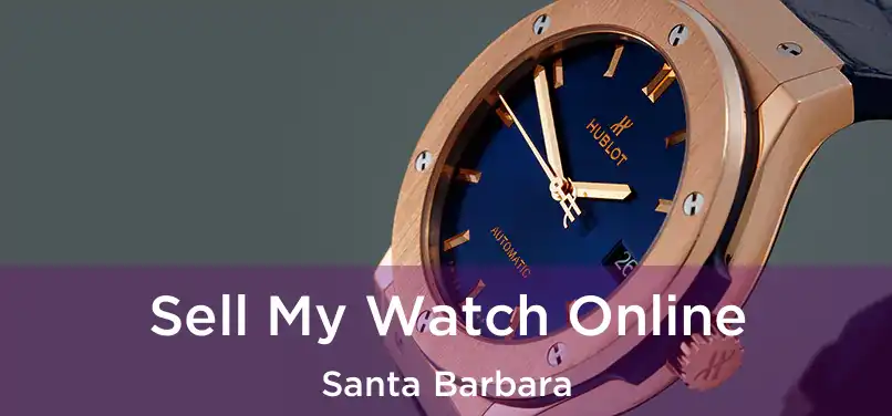 Sell My Watch Online Santa Barbara