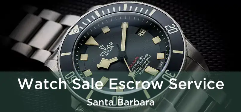 Watch Sale Escrow Service Santa Barbara