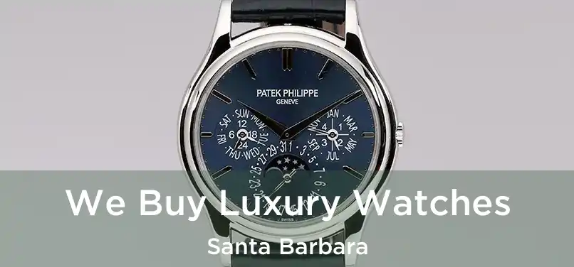 We Buy Luxury Watches Santa Barbara